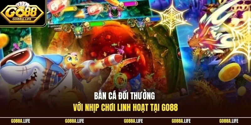Bắn cá đổi thưởng với nhịp chơi linh hoạt tại Go88