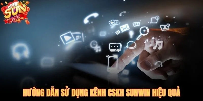 Chọn đúng kênh liên hệ SUNWIN giúp rút ngắn thời gian xử lý